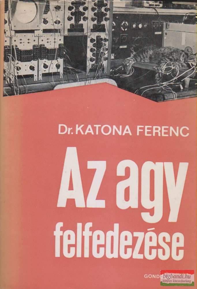 Dr. Katona Ferenc - Az agy felfedezése Dr. Katona Ferenc - Az agy felfedezése