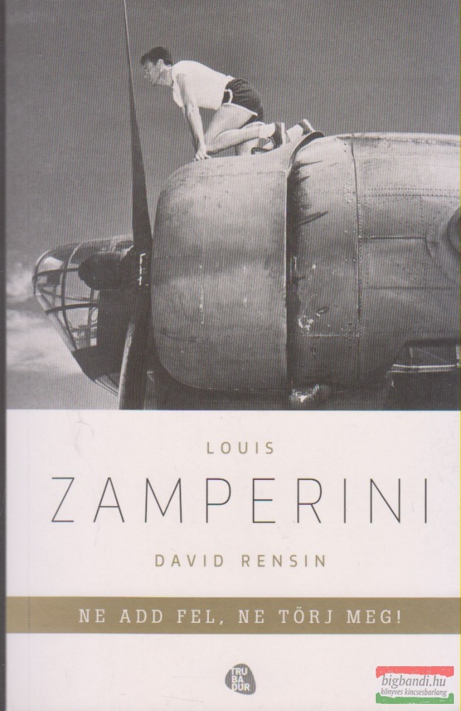 David Rensin, Louis Zamperini - Ne add fel, ne törj meg!