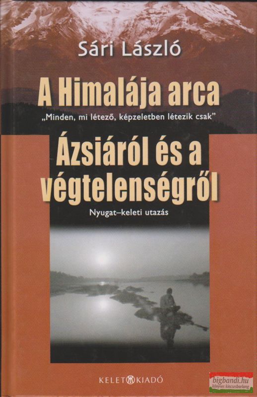 Sári László - A Himalája arca - Ázsiáról és a végtelenségről
