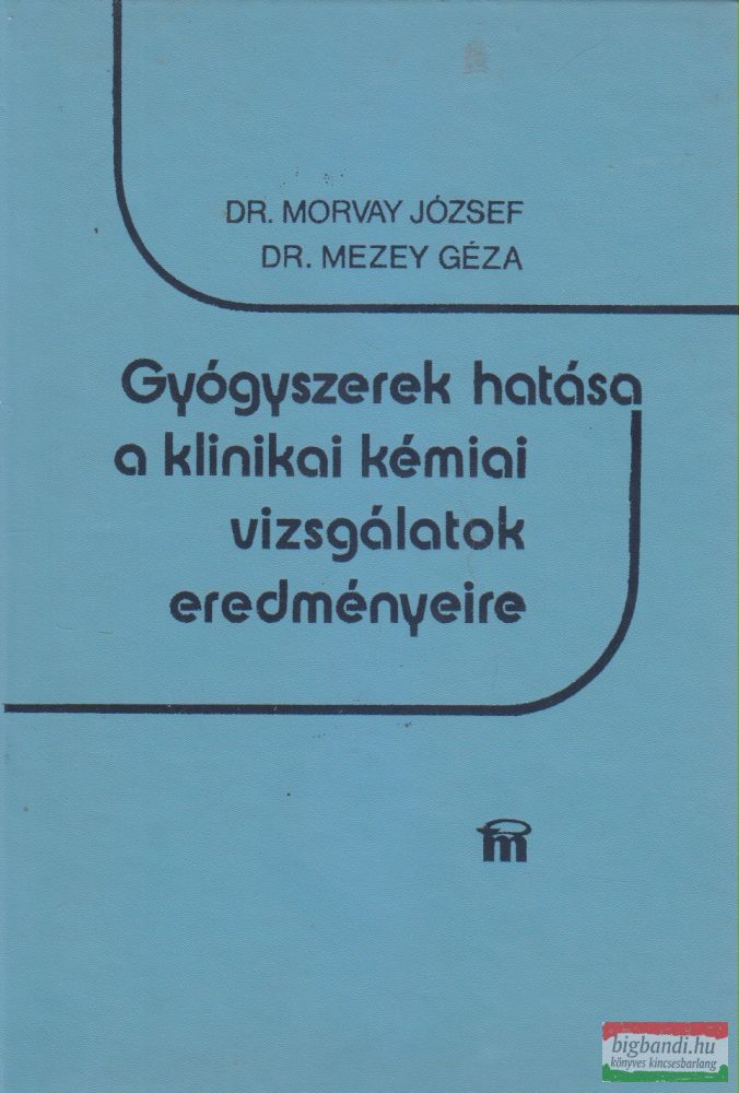 Dr. Morvay József, Dr. Mezey Géza - Gyógyszerek hatása a klinikai kémiai vizsgálatok eredményeire