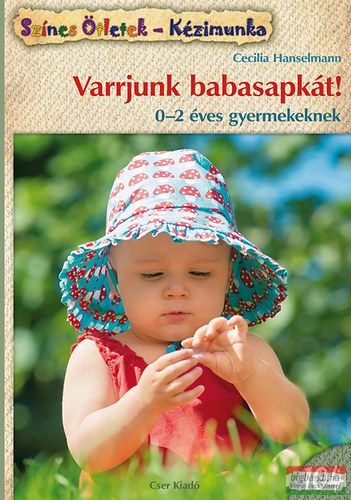 Cecilia Hanselmann - Varrjunk babasapkát! - 0-2 éves gyermekeknek 