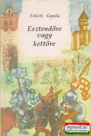 Fekete Gyula - Esztendőre vagy kettőre