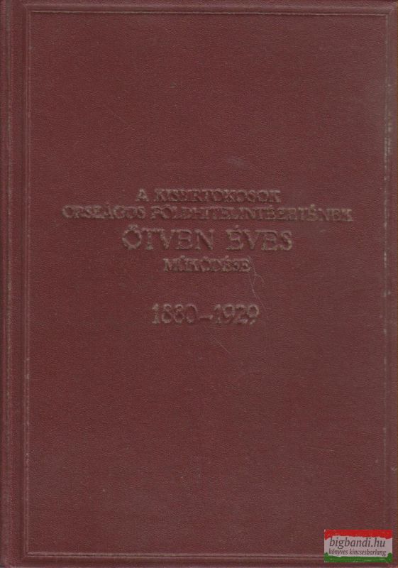 A kisbirtokosok országos földhitelintézetének ötven éves működése