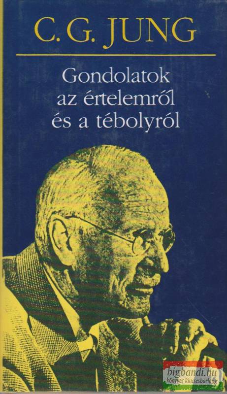 Gondolatok az értelemről és a tébolyról Gondolatok az értelemről és a tébolyról