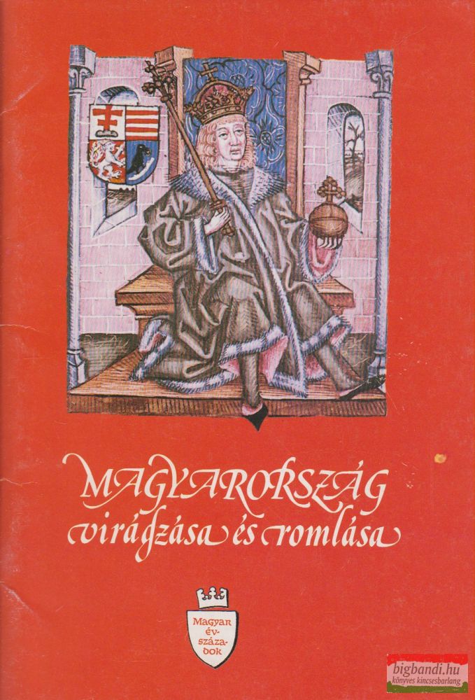 Vikol Katalin szerk. - Magyarország virágzása és romlása