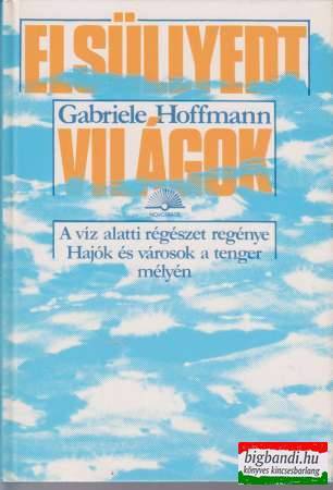 Elsüllyedt világok - A víz alatti régészet regénye
