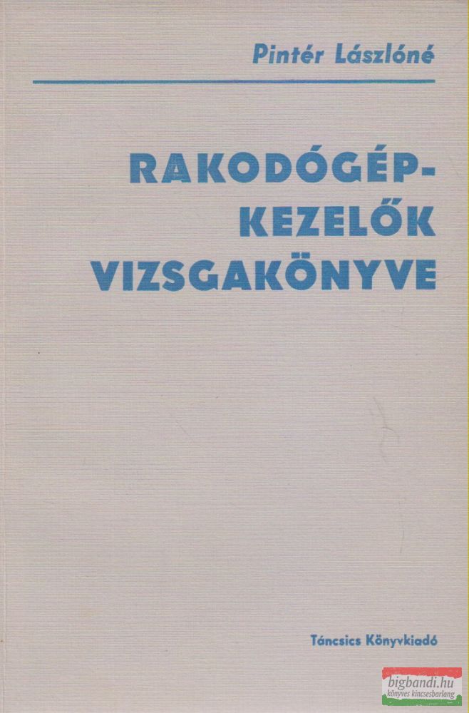 Pintér Lászlóné - Rakodógép-kezelők vizsgakönyve