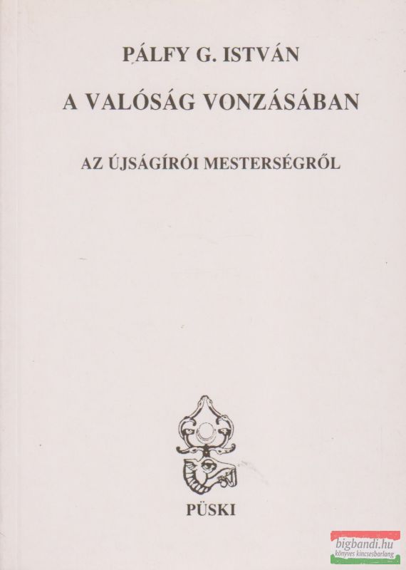 A valóság vonzásában -Az újságírói mesterségről