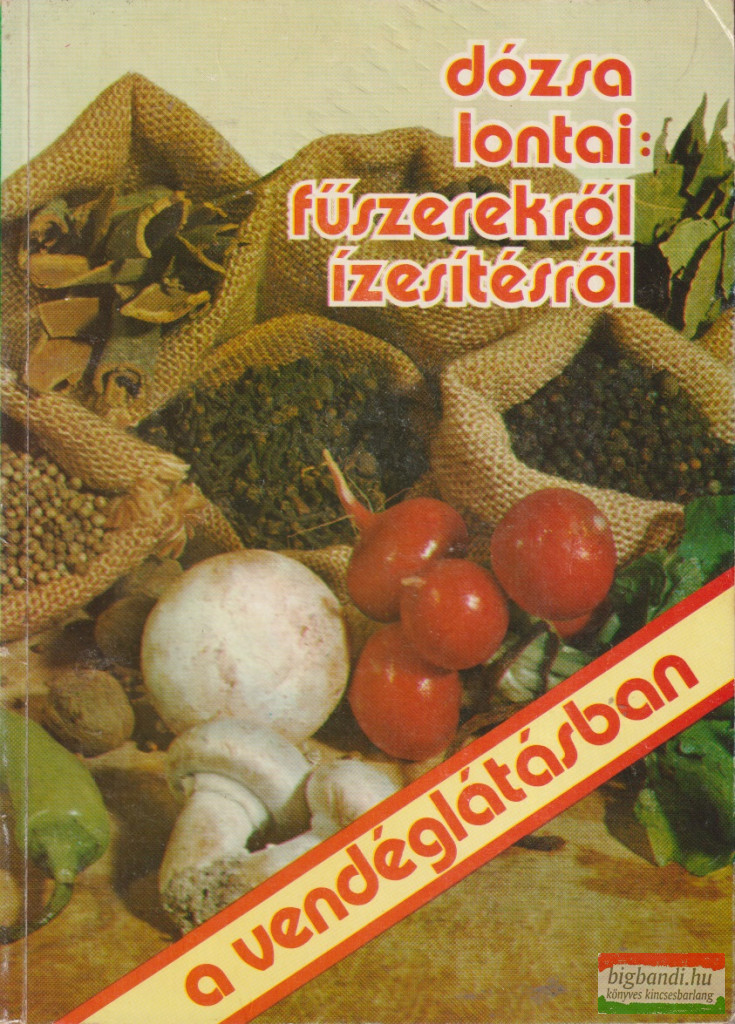 Dózsa, Lontai - Fűszerekről, ízesítésről a vendéglátásban