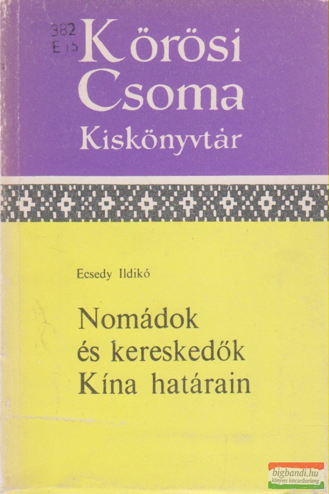 Ecsedy Ildikó - Nomádok és kereskedők Kína határain