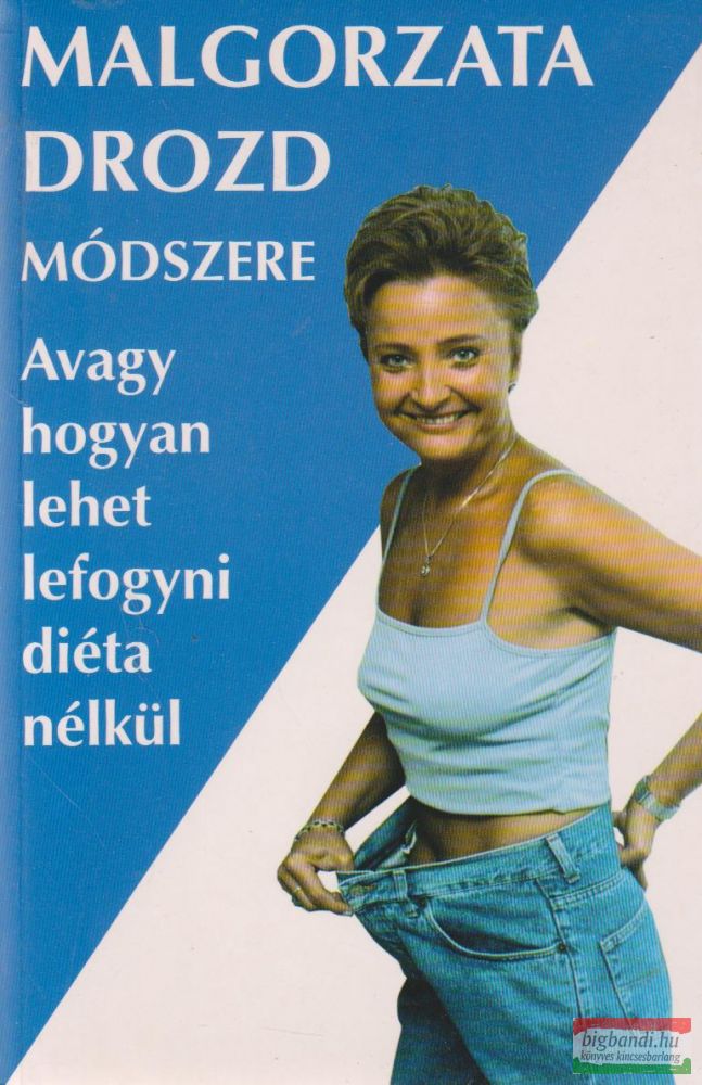 Malgorzata Drozd módszere - Avagy hogyan lehet lefogyni diéta nélkül