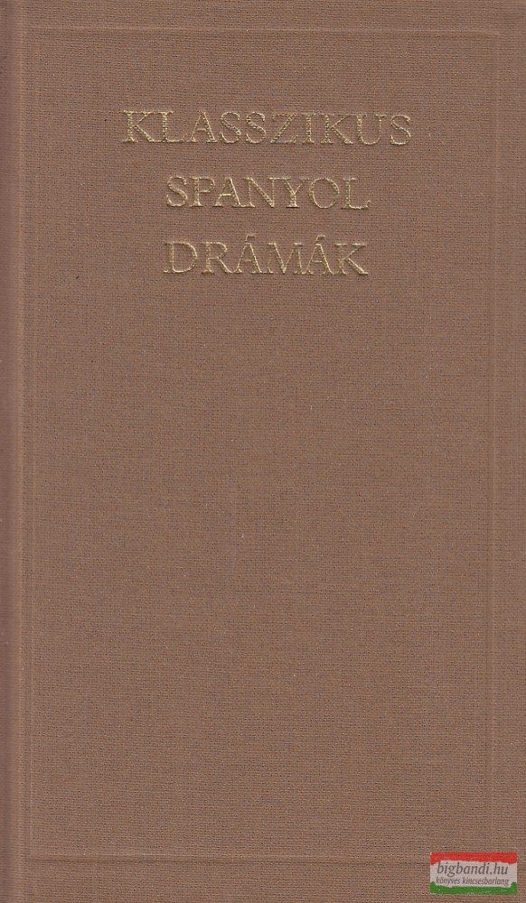 Benyhe János szerk. - Klasszikus spanyol drámák