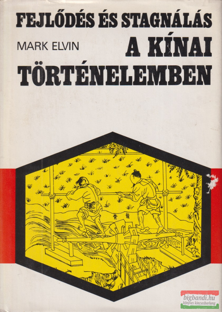 Mark Elvin - Fejlődés és stagnálás a kínai történelemben