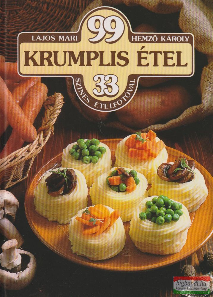 Lajos Mari, Hemző Károly - 99 krumplis étel 33 színes ételfotóval