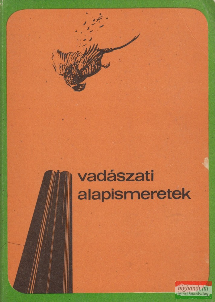 Dr. Bencze Lajos, Dr. Dániel István szerk. - Vadászati alapismeretek Dr. Bencze Lajos, Dr. Dániel István szerk. - Vadászati alapismeretek