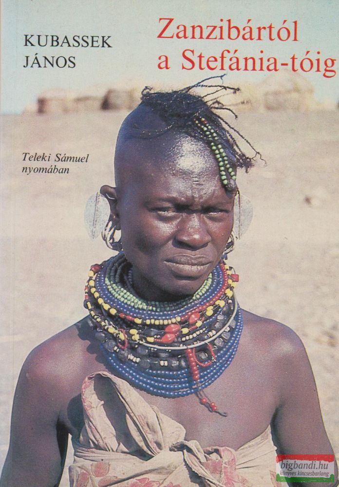 Kubassek János - Zanzibártól a Stefánia-tóig