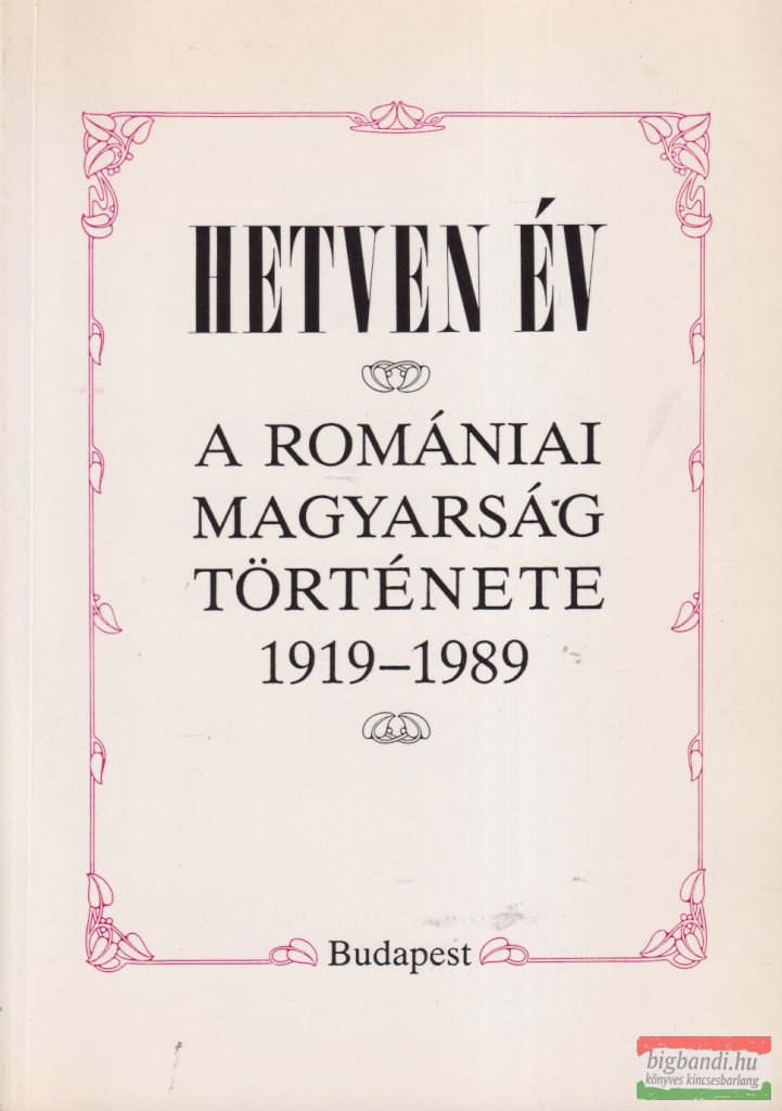 Hetven év - A romániai magyarság története 1919-1989