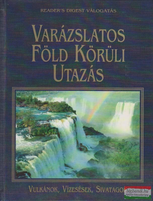 Varázslatos Föld körüli utazás - Vulkánok, vízesések, sivatagok