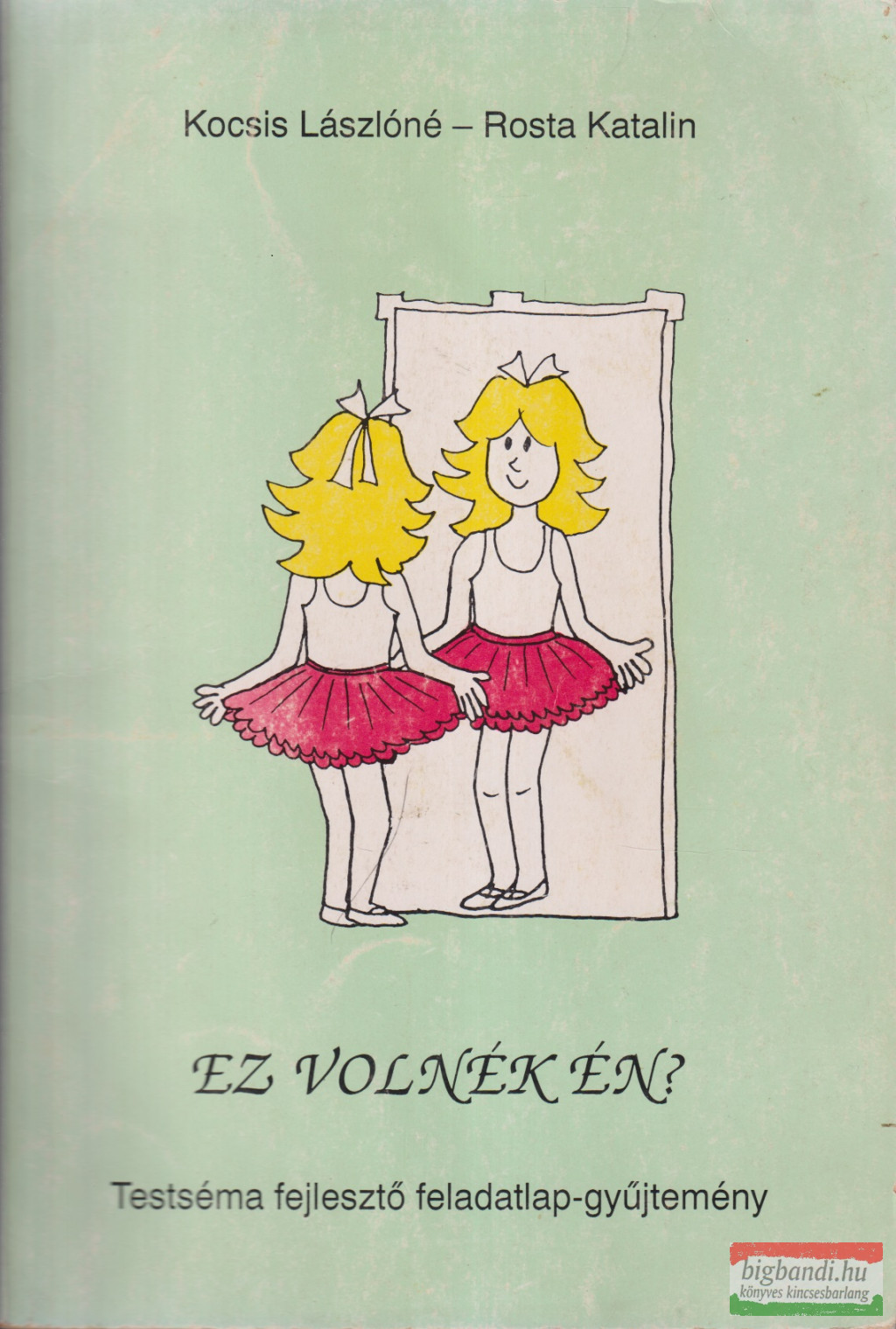 Kocsis Lászlóné, Rosta Katalin - Ez volnék én? Kocsis Lászlóné, Rosta Katalin - Ez volnék én?