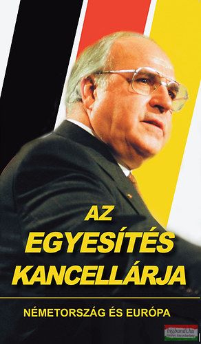 Schmidt Mária szerk. - Az egyesítés kancellárja - Németország és Európa