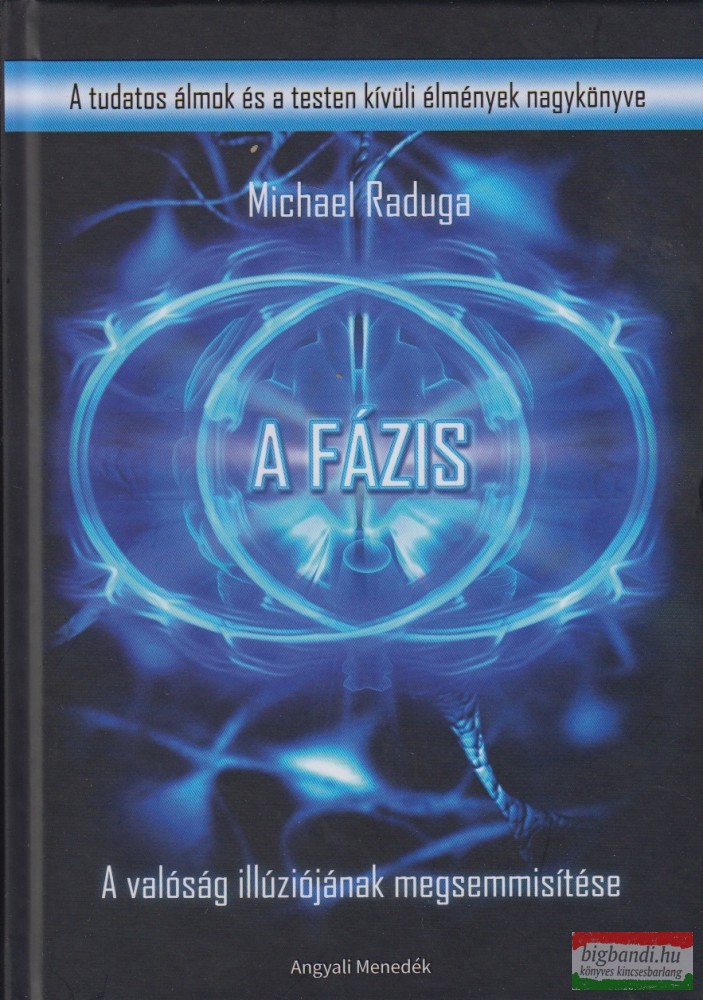 Michael Raduga - A Fázis - A valóság illúziójának megsemmisítése - A tudatos álmodás nagykönyve