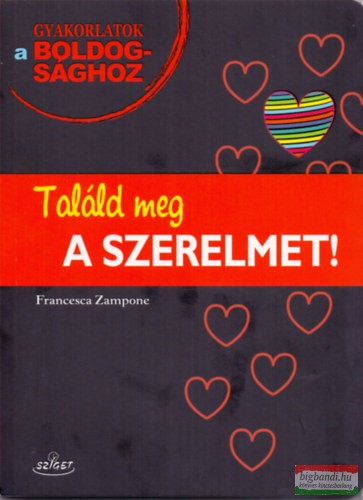 Francesca Zampone - Találd meg a szerelmet! - Gyakorlatok a boldogsághoz