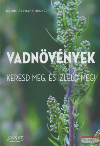 Katrin Hecker, Frank Hecker - Vadnövények - Keresd meg és ízleld meg!