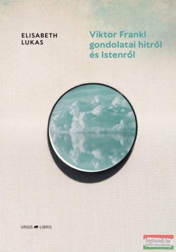 Elisabeth Lukas - Viktor Frankl gondolatai hitről és Istenről