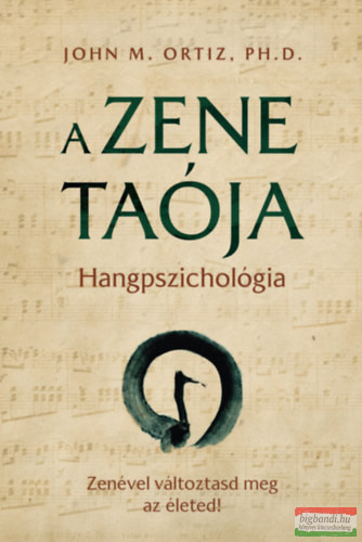 John M. Ortiz Ph. D. - A zene taója - Hangpszichológia