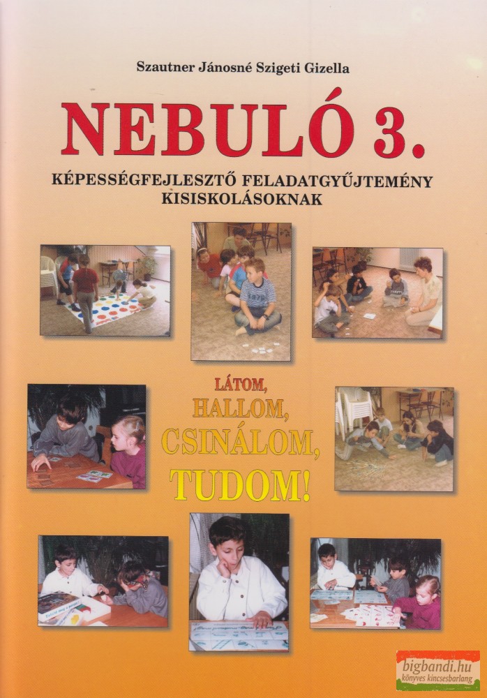 Szautner Jánosné Szigeti Gizella - Nebuló 3. - Látom, hallom, csinálom, tudom!