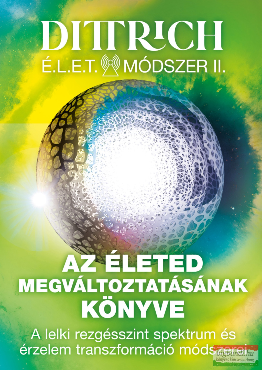 Dr. Dittrich Ernő - Az életed megváltoztatásának könyve