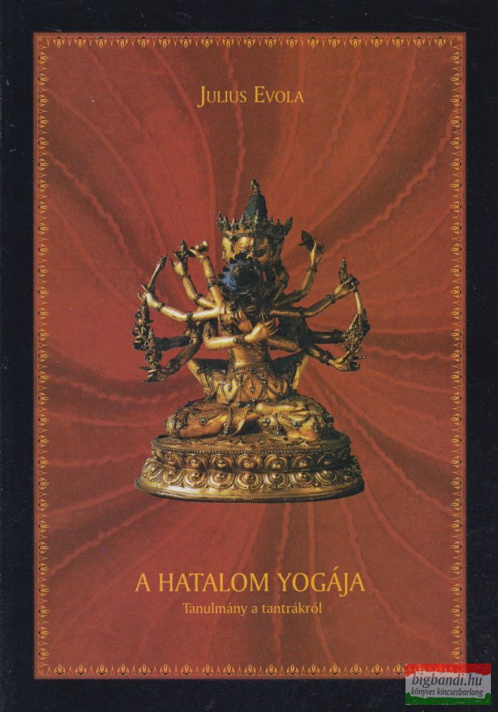 Julius Evola - A hatalom yogája - Tanulmány a tantrákról