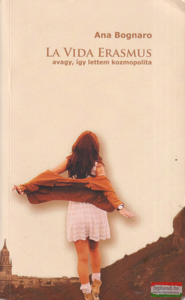 Ana Bognaro - La Vida Erasmus - Avagy, így lettem kozmopolita