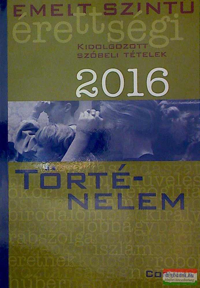 Emelt szintű érettségi 2016 - Történelem kidolgozott szóbeli tételek