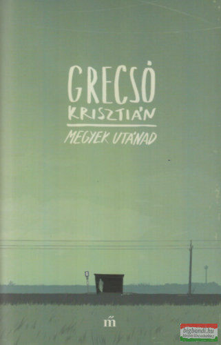 Grecsó Krisztián - Megyek utánad