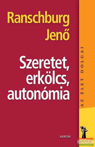 Dr. Ranschburg Jenő - Szeretet, erkölcs, autonómia