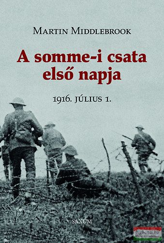 Martin Middlebrook - A somme-i csata első napja - 1916. július 1.