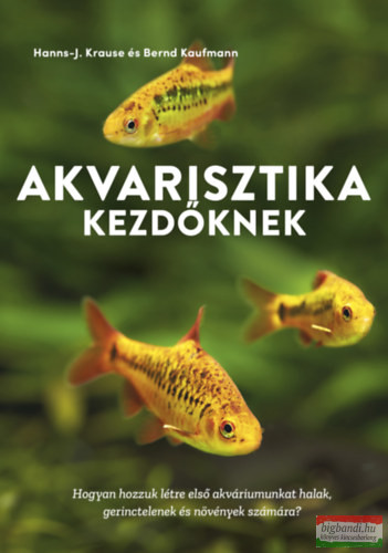 Bernd Kaufmann, Hanns-J. Krause - Akvarisztika kezdőknek