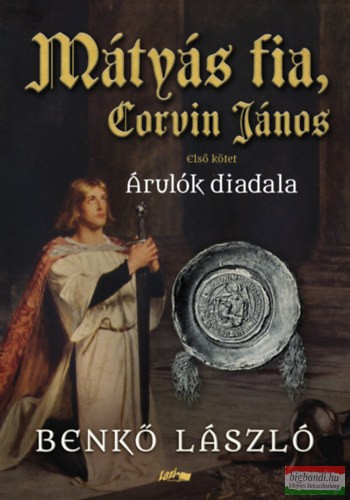 Benkő László - Mátyás fia, Corvin János I. - Árulók diadala