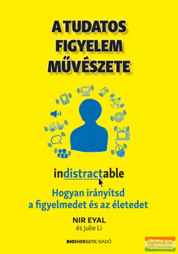 Nir Eyal, Julie Li - A tudatos figyelem művészete