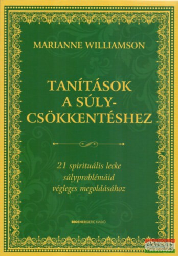 Marianne Williamson - Tanítások a súlycsökkentéshez Marianne Williamson - Tanítások a súlycsökkentéshez