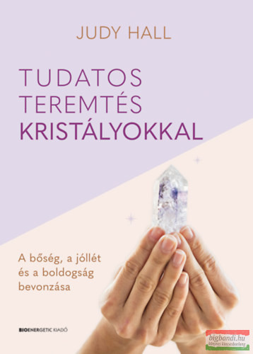 Judy Hall - Tudatos teremtés kristályokkal