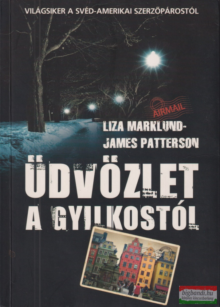 Liza Marklund, James Patterson - Üdvözlet ?a gyilkostól