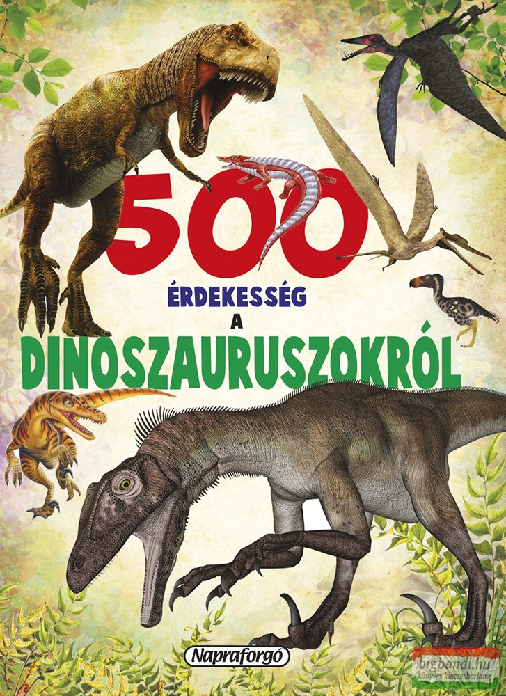 500 érdekesség a dinoszauruszokról (szépséghibás)