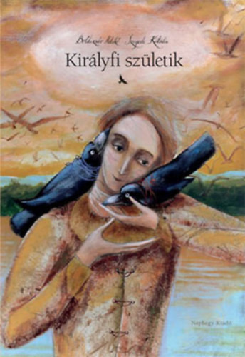 Boldizsár Ildikó, Szegedi Katalin - Királyfi születik