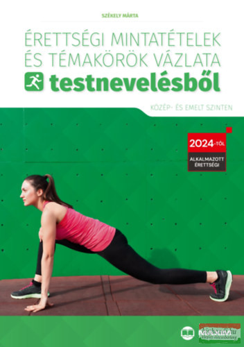Érettségi mintatételek és témakörök vázlata testnevelésből (közép- és emelt szinten) - 2024-től érvényes Érettségi mintatételek és témakörök vázlata testnevelésből (közép- és emelt szinten) - 2024-től érvényes