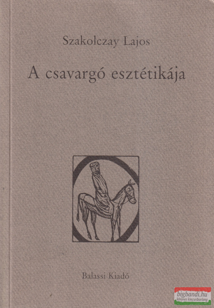 Szakolczay Lajos - A csavargó esztétikája (dedikált példány)