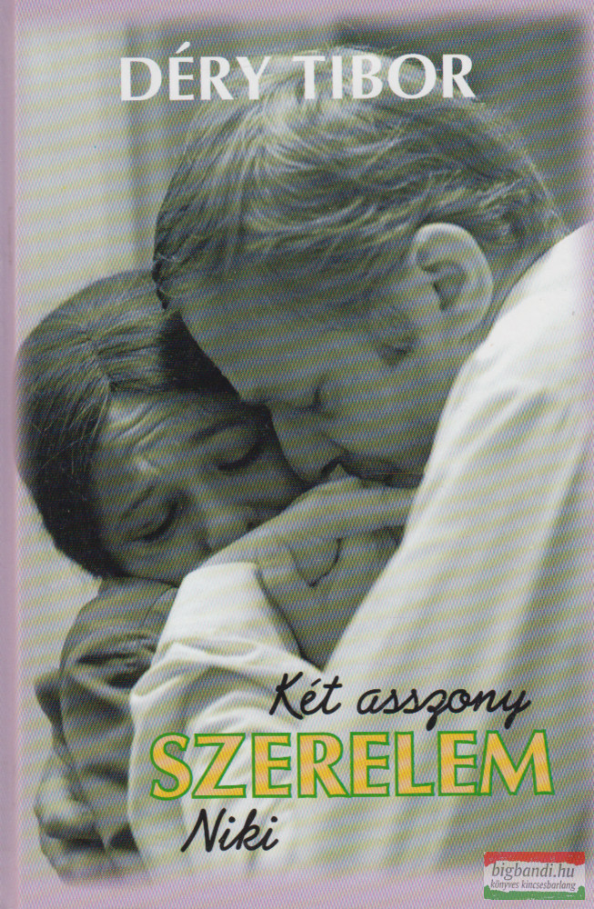 Déry Tibor - Két asszony - Szerelem - Niki
