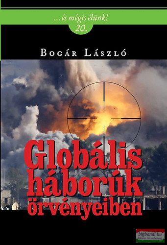 Bogár László - Globális háborúk örvényeiben 