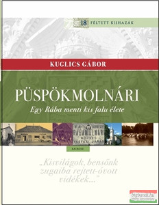 Kuglics Gábor - Püspökmolnári - Egy Rába menti kis falu élete